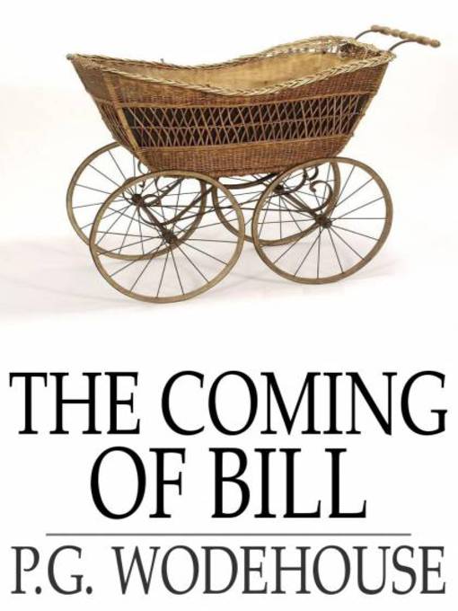 Title details for The Coming of Bill by P. G. Wodehouse - Available